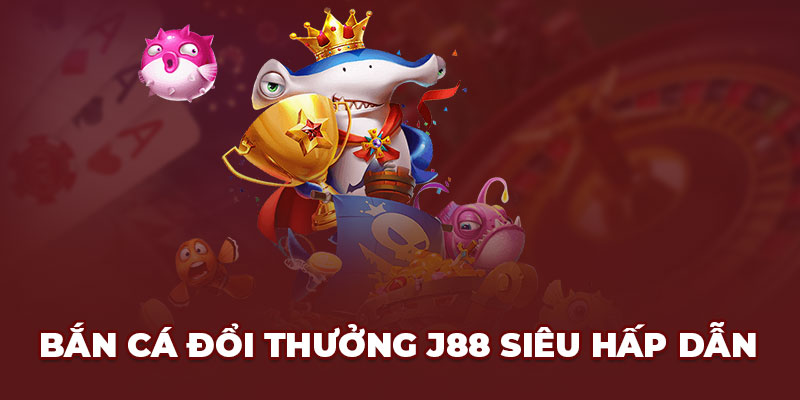 Bắn cá J88 là gì?